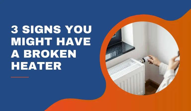 3 Signs You Might Have a Broken Heater.webp